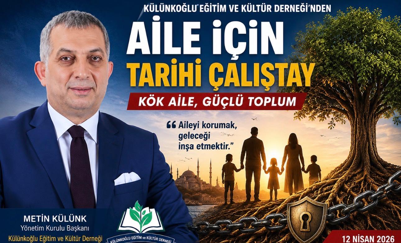 Külünkoğlu Eğitim Ve Kültür Derneği Başkanı Metin Külünk: Aileyi Korumak Geleceği Korumaktır